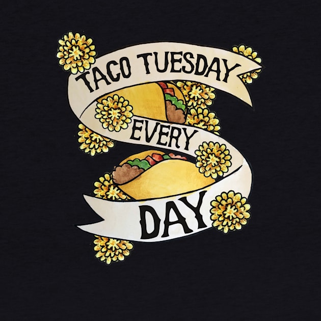 Taco Tuesday Every Day by bubbsnugg